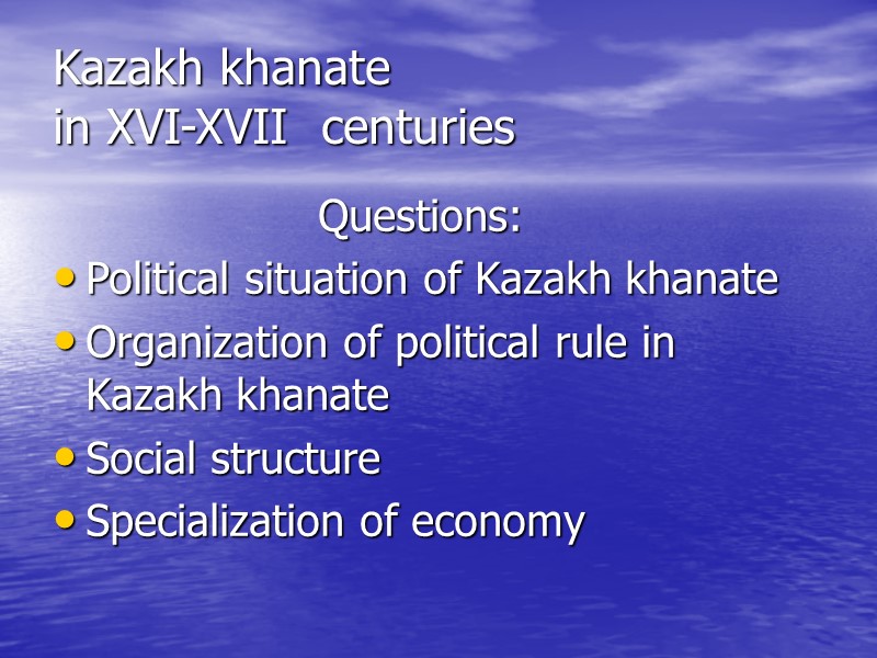 Kazakh khanate  in XVI-XVII  centuries Questions: Political situation of Kazakh khanate Organization